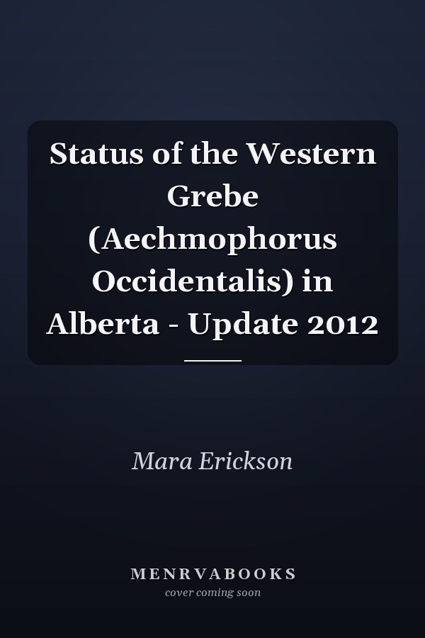 Status of the Western Grebe (Aechmophorus Occidentalis) in Alberta - Update 2012