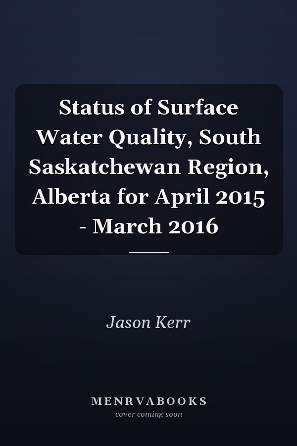 Status of Surface Water Quality, South Saskatchewan Region, Alberta for April 2015 - March 2016