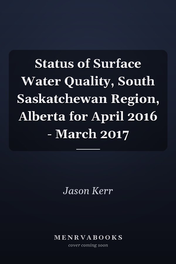 Status of Surface Water Quality, South Saskatchewan Region, Alberta for April 2016 - March 2017