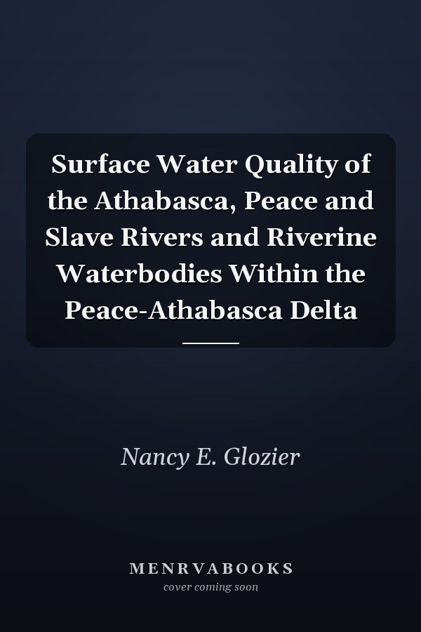Surface Water Quality of the Athabasca, Peace and Slave Rivers and Riverine Waterbodies Within the Peace-Athabasca Delta