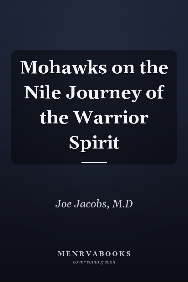 Mohawks on the Nile Journey of the Warrior Spirit