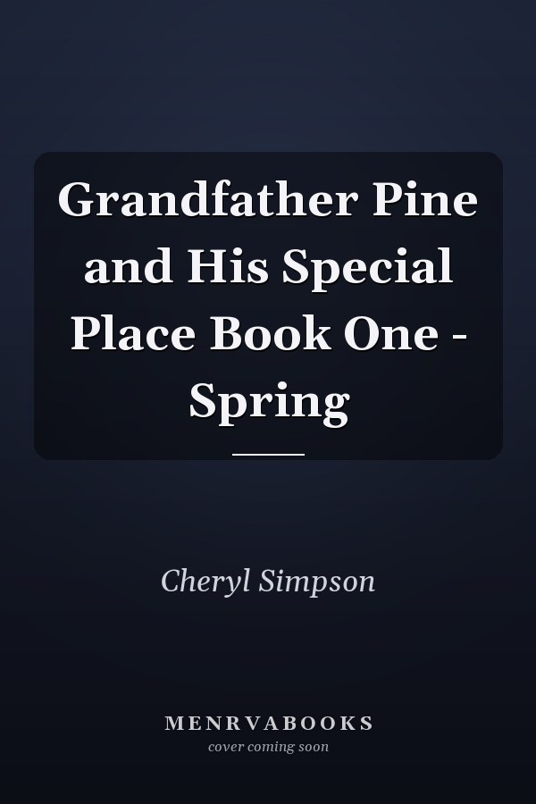Grandfather Pine and His Special Place Book One - Spring