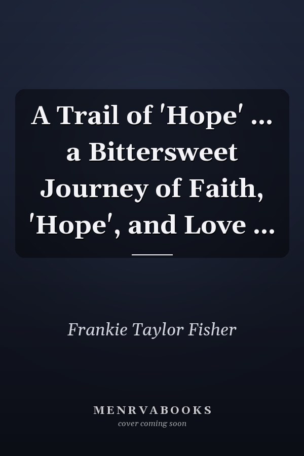 A Trail of 'Hope' ... a Bittersweet Journey of Faith, 'Hope', and Love ...