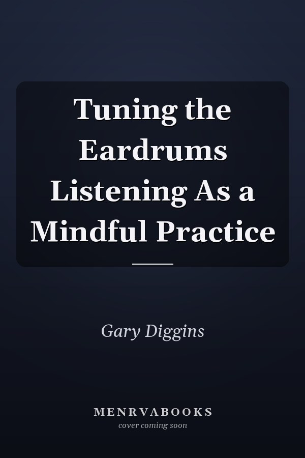 Tuning the Eardrums Listening As a Mindful Practice