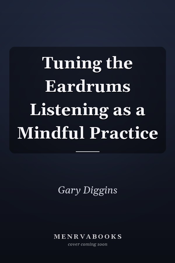 Tuning the Eardrums Listening as a Mindful Practice