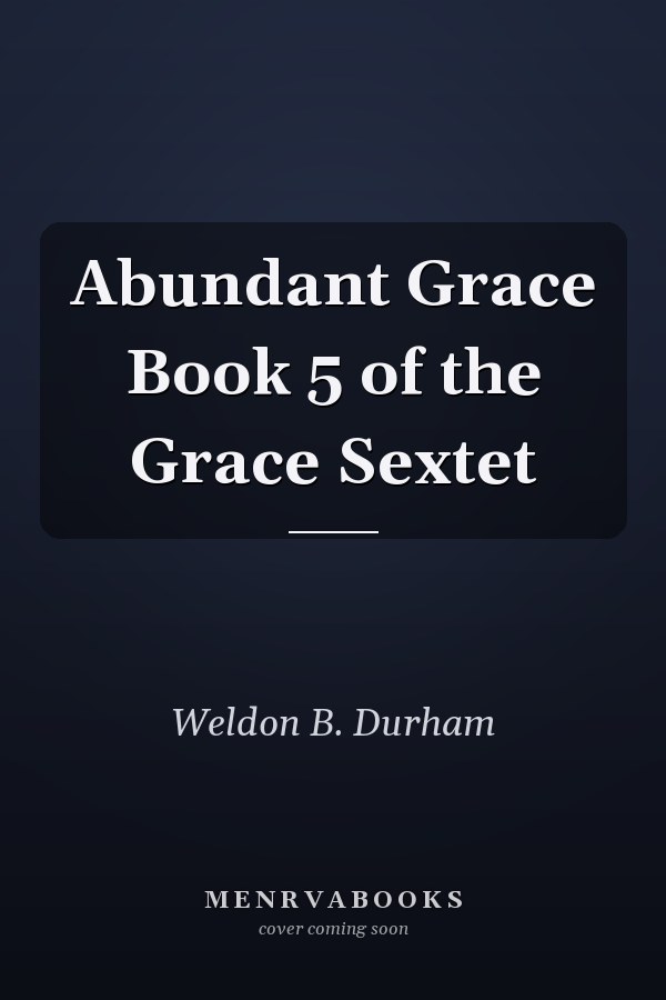 Abundant Grace Book 5 of the Grace Sextet