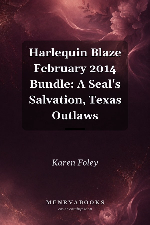 Harlequin Blaze February 2014 Bundle: A Seal's Salvation, Texas Outlaws