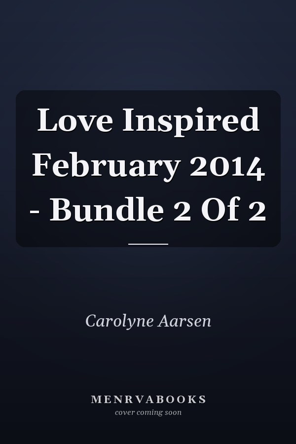 Love Inspired February 2014 - Bundle 2 Of 2