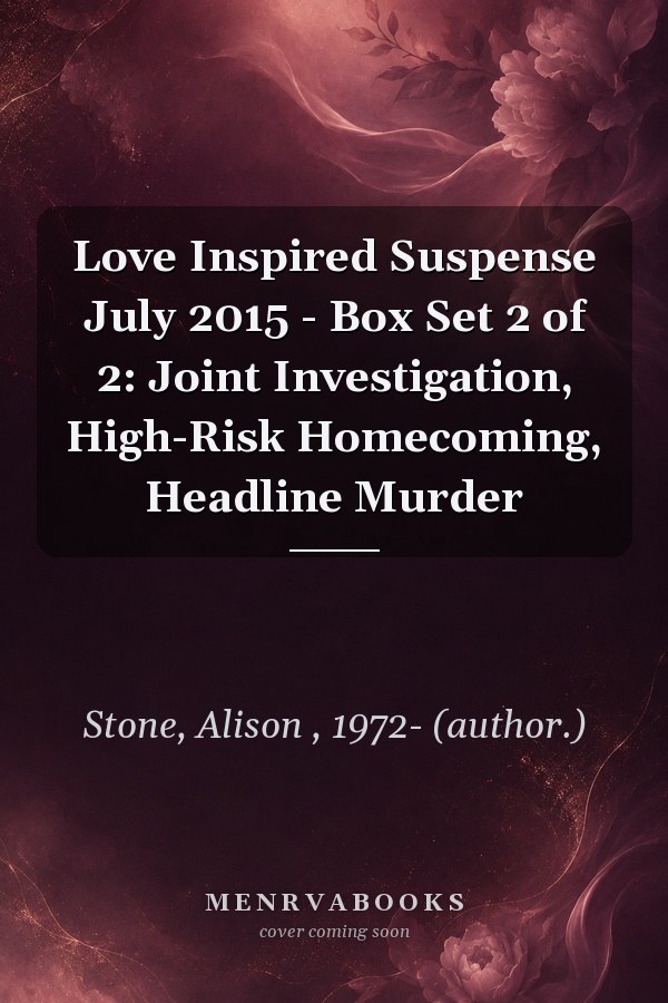 Love Inspired Suspense July 2015 - Box Set 2 of 2: Joint Investigation, High-Risk Homecoming, Headline Murder