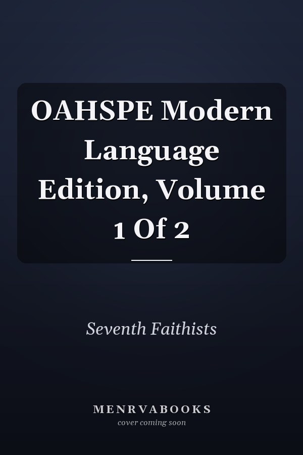 OAHSPE Modern Language Edition, Volume 1 Of 2