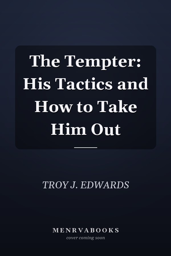 The Tempter: His Tactics and How to Take Him Out