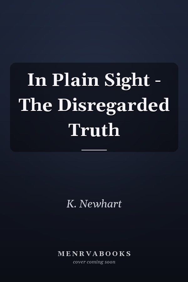 In Plain Sight - The Disregarded Truth