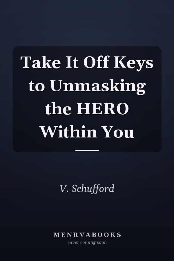 Take It Off Keys to Unmasking the HERO Within You