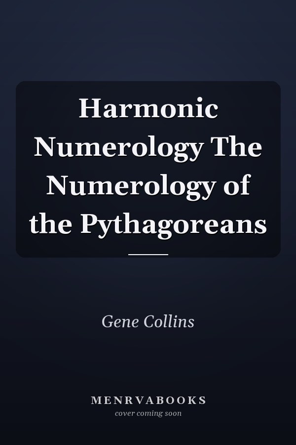 Harmonic Numerology The Numerology of the Pythagoreans