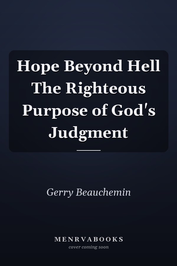 Hope Beyond Hell The Righteous Purpose of God's Judgment