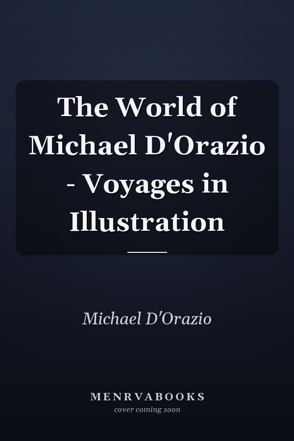 The World of Michael D'Orazio - Voyages in Illustration