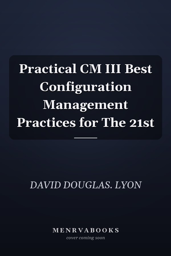 Practical CM III Best Configuration Management Practices for The 21st
