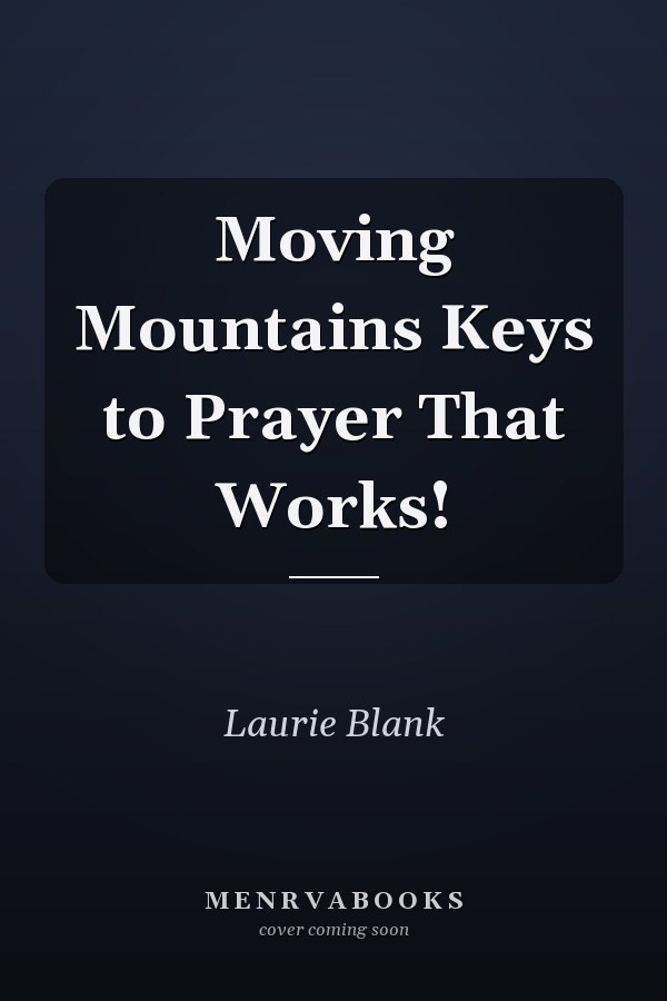 Moving Mountains Keys to Prayer That Works!