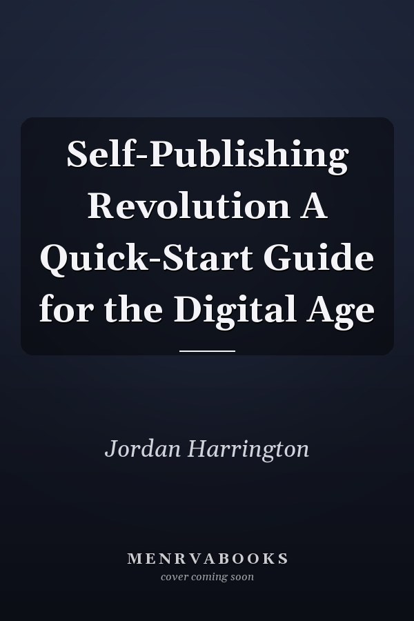 Self-Publishing Revolution A Quick-Start Guide for the Digital Age
