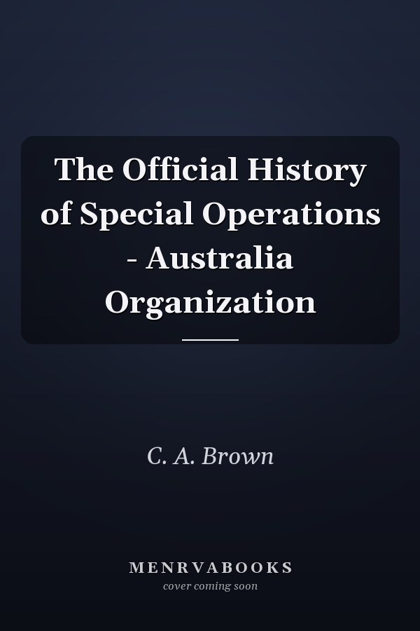 The Official History of Special Operations - Australia Organization