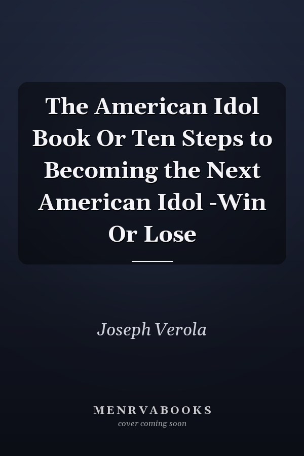 The American Idol Book Or Ten Steps to Becoming the Next American Idol -Win Or Lose
