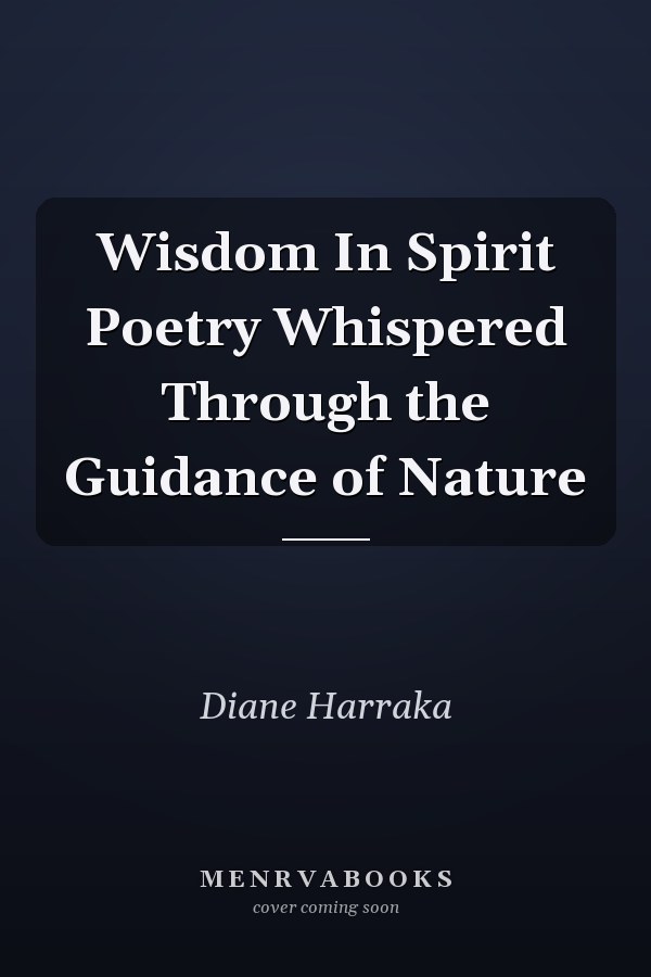 Wisdom In Spirit Poetry Whispered Through the Guidance of Nature