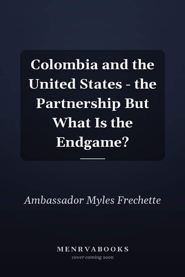 Colombia and the United States - the Partnership But What Is the Endgame?