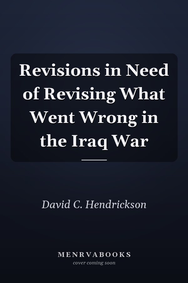 Revisions in Need of Revising What Went Wrong in the Iraq War