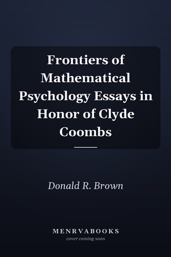 Frontiers of Mathematical Psychology Essays in Honor of Clyde Coombs