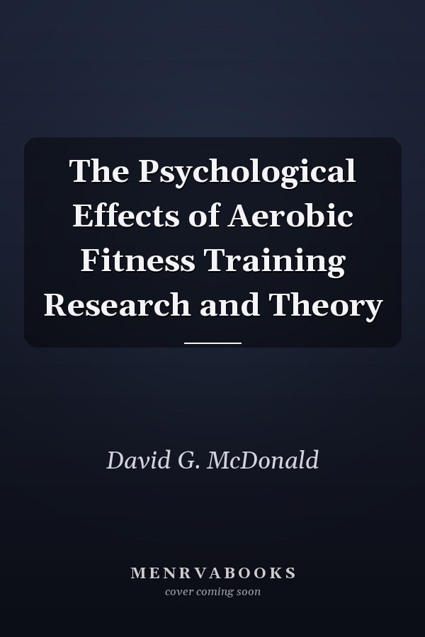 The Psychological Effects of Aerobic Fitness Training Research and Theory