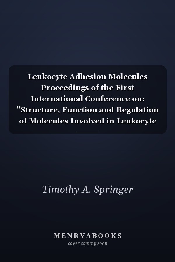 Leukocyte Adhesion Molecules Proceedings of the First International Conference on: "Structure, Function and Regulation of Molecules Involved in Leukocyte Adhesion", Held in Titisee, West Germany, September 28 - October 2, 1988