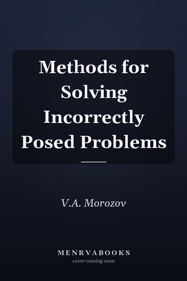 Methods for Solving Incorrectly Posed Problems