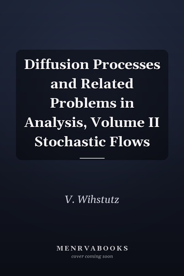 Diffusion Processes and Related Problems in Analysis, Volume II Stochastic Flows