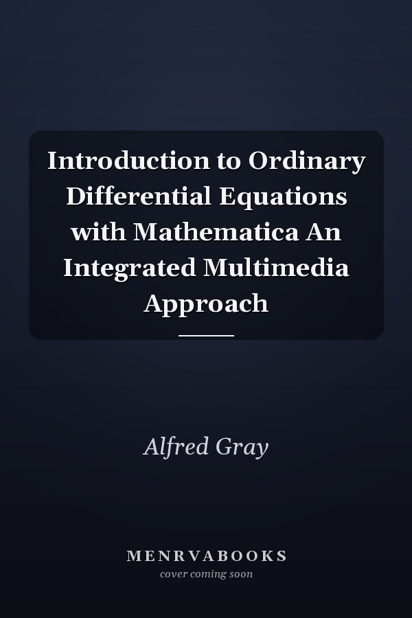 Introduction to Ordinary Differential Equations with Mathematica An Integrated Multimedia Approach