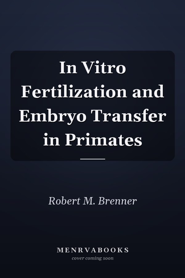 In Vitro Fertilization and Embryo Transfer in Primates