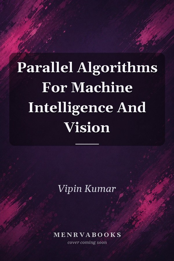 Parallel Algorithms For Machine Intelligence And Vision