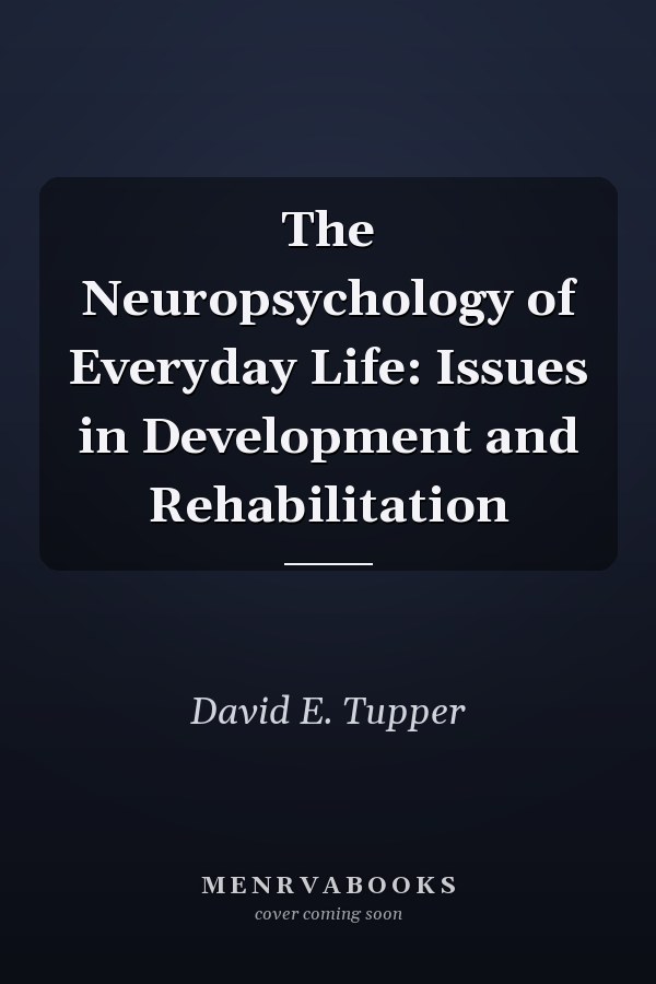 The Neuropsychology of Everyday Life: Issues in Development and Rehabilitation