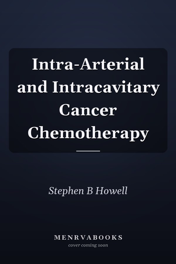 Intra-Arterial and Intracavitary Cancer Chemotherapy
