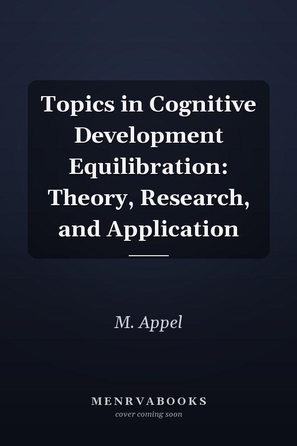 Topics in Cognitive Development Equilibration: Theory, Research, and Application