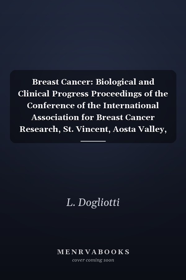 Breast Cancer: Biological and Clinical Progress Proceedings of the Conference of the International Association for Breast Cancer Research, St. Vincent, Aosta Valley, Italy, May 26–29, 1991