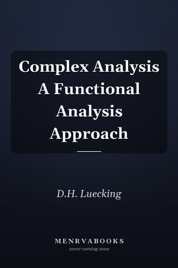 Complex Analysis A Functional Analysis Approach