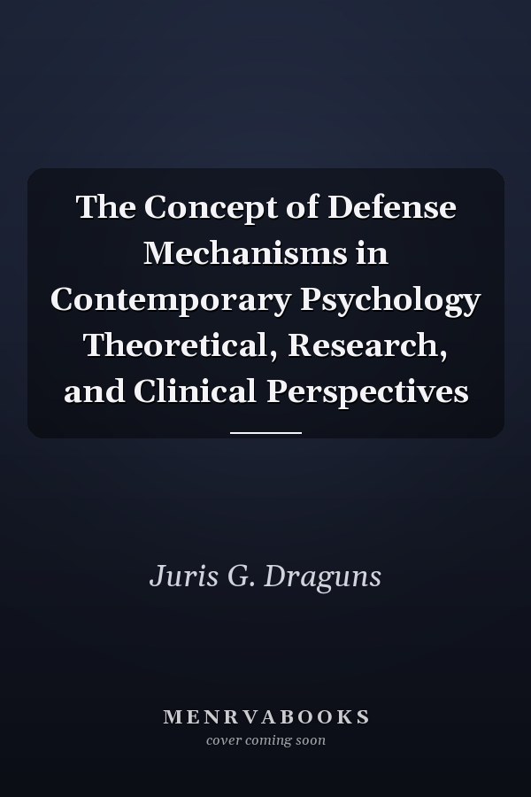 The Concept of Defense Mechanisms in Contemporary Psychology Theoretical, Research, and Clinical Perspectives