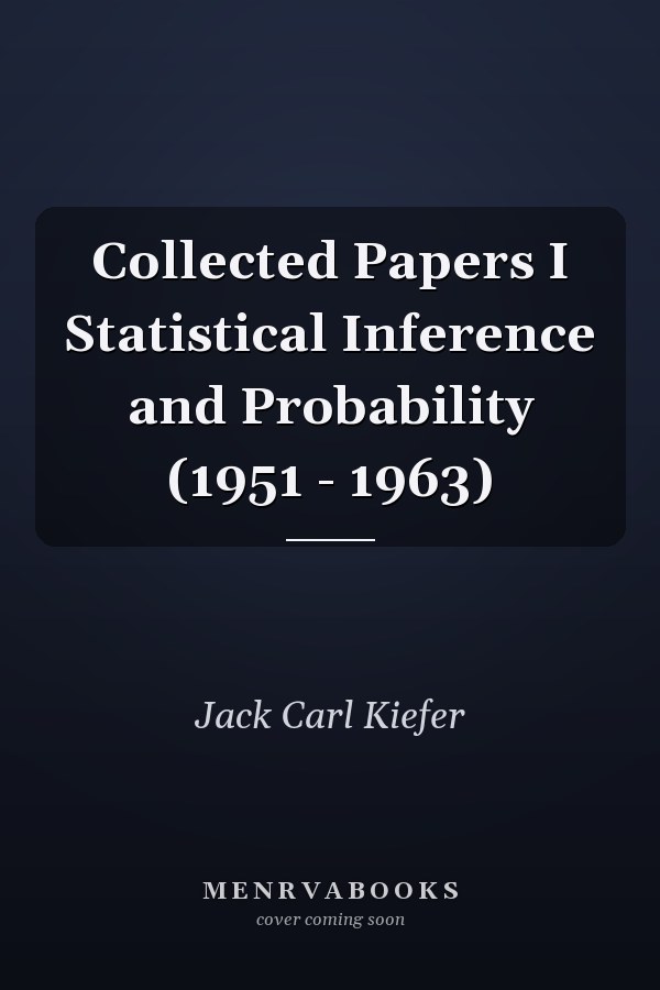 Collected Papers I Statistical Inference and Probability (1951 - 1963)