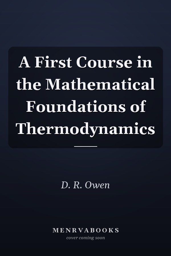 A First Course in the Mathematical Foundations of Thermodynamics