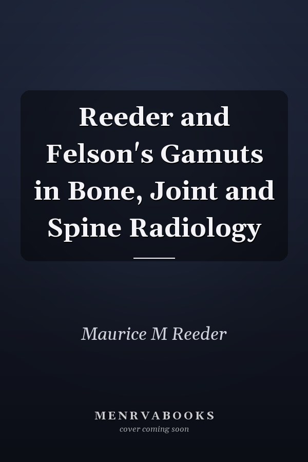 Reeder and Felson's Gamuts in Bone, Joint and Spine Radiology