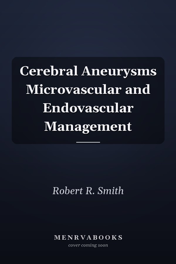 Cerebral Aneurysms Microvascular and Endovascular Management