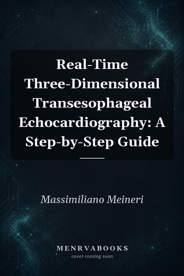 Real-Time Three-Dimensional Transesophageal Echocardiography: A Step-by-Step Guide