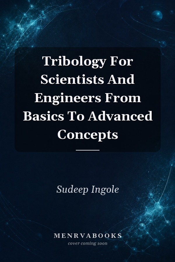 Tribology For Scientists And Engineers From Basics To Advanced Concepts