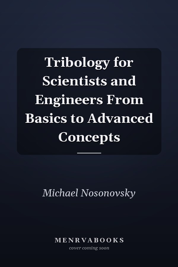 Tribology for Scientists and Engineers From Basics to Advanced Concepts