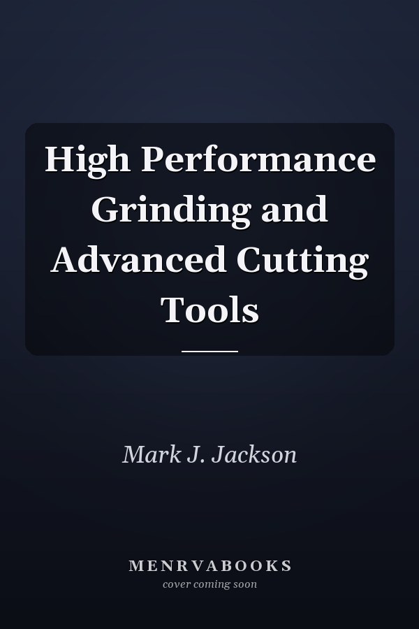 High Performance Grinding and Advanced Cutting Tools